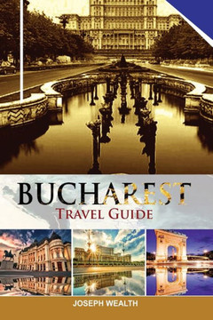 Bucharest Travel Guide