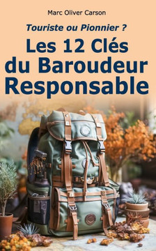 Touriste ou Pionnier ?: Les 12 Cl? du Baroudeur Responsable