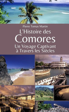 L'Histoire des Comores: Un Voyage Captivant ?Travers les Si?les L'Histoire des Comores: Un Voyage Captivant ?Travers les Si?les