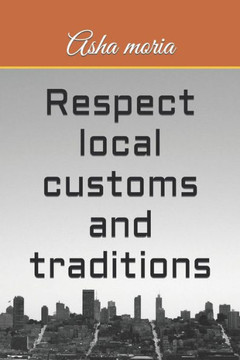 Respect local customs and traditions Respect local customs and traditions