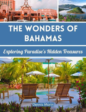 The Wonders of Bahamas: Exploring Paradise's Hidden Treasures The Wonders of Bahamas: Exploring Paradise's Hidden Treasures