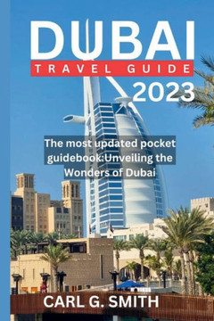 Dubai Travel Guide 2023: The most updated pocket guidebook: Unveiling the Wonders of Dubai