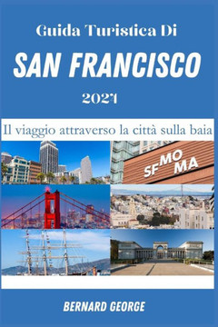 Guida Turistica Di San Francisco 2024: Il viaggio attraverso la citt?sulla baia