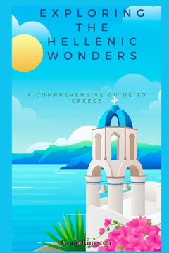 Exploring the Hellenic Wonders: A Comprehensive Guide to Greece