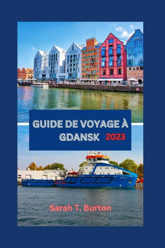 Guide de Voyage ?Gdansk 2023: Explorez les joyaux historiques, les attractions et les monuments embl?atiques de Gdansk, avec des exp?iences unique