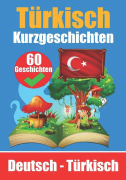 Kurzgeschichten auf T?kisch T?kisch und Deutsch Nebeneinander F? Kinder Geeignet: Lernen Sie die t?kische Sprache durch Kurzgeschichten Zweisprach