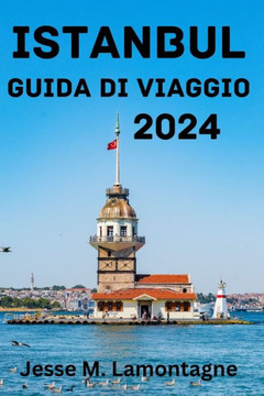 Istanbul Guida Di Viaggio 2024: Periodo migliore per visitare, attrazioni principali, dove alloggiare, cose da fare, pianificare il tuo viaggio e tutt