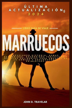 Viajes a Marruecos 2024: Revelando historia, tesoros escondidos, visitas tur?ticas y delicias culinarias para entusiastas de la comida y explo Viajes a Marruecos 2024: Revelando historia, tesoros escondidos, visitas tur?ticas y delicias culinarias para entusiastas de la comida y explo