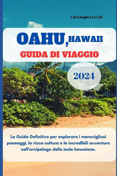 Oahu, Hawaii Guida di Viaggio 2024: La Guida Definitiva per esplorare i meravigliosi paesaggi, la ricca cultura e le incredibili avventure nell'arcipe
