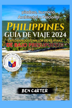 Philippines Gu? de Viaje 2024: Explorando Lo Mejor de Filipinas de Bajo Presupuesto