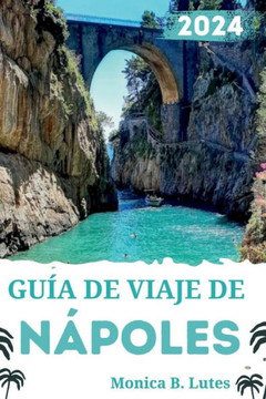Gu? de Viaje de N?oles 2024: Consejos completos de expertos y consejos de expertos para explorar N?oles como un local para quienes visitan por pri