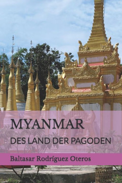 Myanmar: Des Land Der Pagoden Myanmar: Des Land Der Pagoden