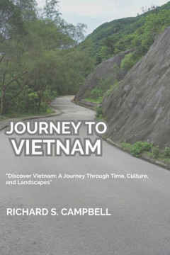 Journey To Vietnam: ""Discover Vietnam: A Journey Through Time, Culture, and Landscapes""