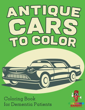 Antique Cars To Color : Coloring Book For Dementia Patients