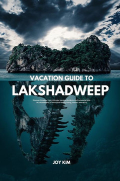 Vacation Guide to Lakshadweep 2024-2025: Discover Paradise: Your Ultimate Vacation Guide to the Enchanting Isles of Lakshadweep in 2024-2025 Hiking, b Vacation Guide to Lakshadweep 2024-2025: Discover Paradise: Your Ultimate Vacation Guide to the Enchanting Isles of Lakshadweep in 2024-2025 Hiking, b