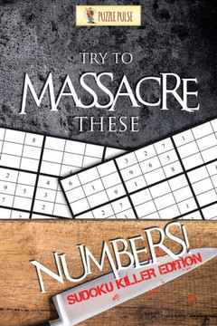 Try To Massacre These Numbers! : Sudoku Killer Edition