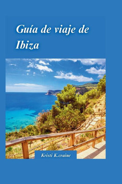 Gu? de Viaje a Ibiza 2024: Su manual definitivo para un viaje inolvidable a la vibrante isla paradis?ca de Espa?