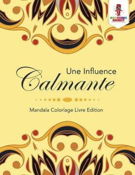 Une Influence Calmante : Mandala Coloriage Livre Edition (French Edition)
