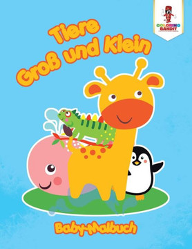 Tiere Groß Und Klein: Baby-Malbuch (German Edition) Tiere Groß Und Klein: Baby-Malbuch (German Edition)