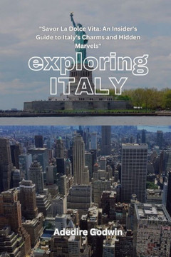 Exploring Italy: ""Savor La Dolce Vita: An Insider's Guide to Italy's Charms and Hidden Marvels""