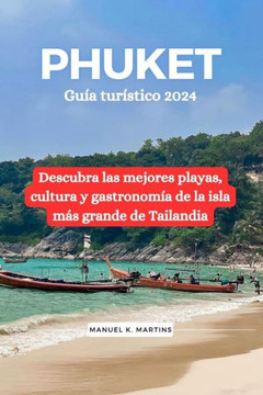 Phuket Gu? tur?tico 2024: Descubra las mejores playas, cultura y gastronom? de la isla m? grande de Tailandia