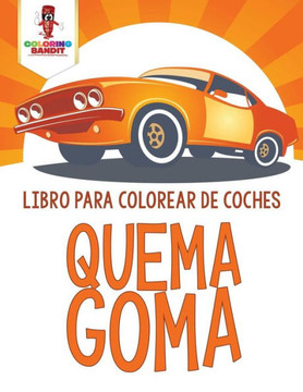 Quema Goma: Libro Para Colorear De Coches (Spanish Edition)