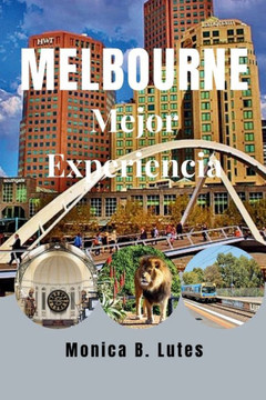 Melbourne Mejor Experiencia: Completo compa?ro de viaje para descubrir unAventura asequible de gemas escondidas para familias y visitantes primeri