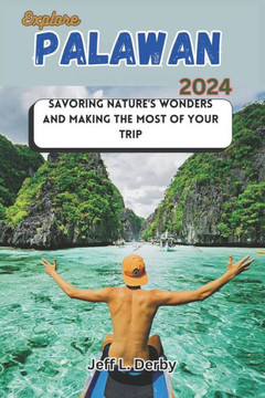 Explore Palawan 2024: Savoring Nature's Wonders and Making the Most of Your Trip