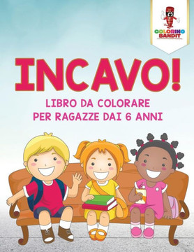 Incavo! : Libro Da Colorare Per Ragazze Dai 6 Anni (Italian Edition)