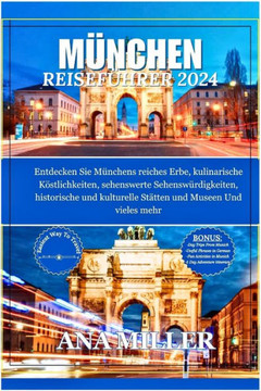 M?chen Reisef?rer 2024: Entdecken Sie M?chens reiches Erbe, kulinarische K?tlichkeiten, sehenswerte Sehensw?digkeiten, historische und kult