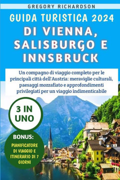 Guida Turistica 2024 Di Vienna, Salisburgo E Innsbruck: Un compagno di viaggio completo per le principali citt?dell'Austria: meraviglie culturali, pa
