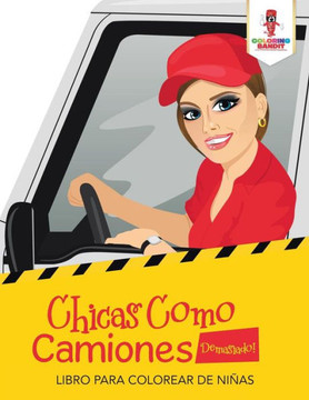 Chicas Como Camiones Demasiado! : Libro Para Colorear De Niñas (Spanish Edition)