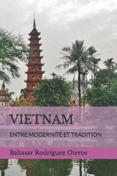 Vietnam: Entre Modernit?Et Tradition