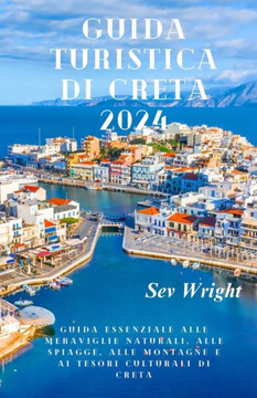 Guida Turistica di Creta 2024: Guida essenziale alle meraviglie naturali, alle spiagge, alle montagne e ai tesori culturali di Creta