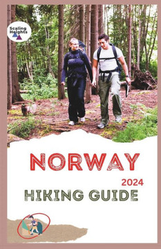 Norway Hiking Guide 2024: Fjords, Forests, & Fresh Air: Hike Your Way Through Norway's Magic