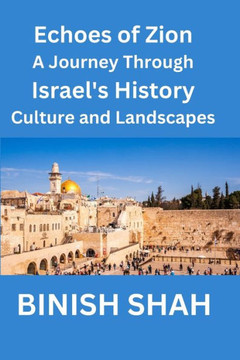 ""Echoes of Zion A Journey Through Israel's History, Culture, and Landscapes""