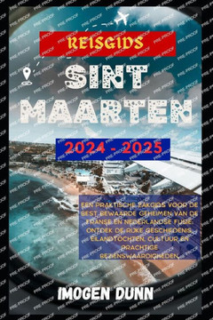 Reisgids Sint Maarten 2024-2025: Een praktische zakgids voor de best bewaarde geheimen van de Franse en Nederlandse fusie: ontdek de rijke geschiedeni