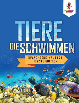 Tiere, Die Schwimmen: Erwachsene Malbuch Fische Edition (German Edition)