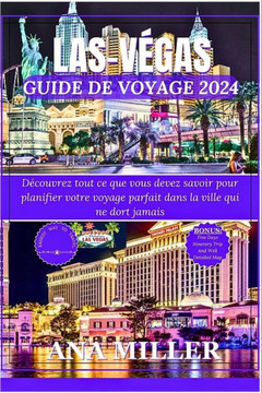 Las Vegas Guide de voyage 2024: D?ouvrez tout ce que vous devez savoir pour planifier votre voyage parfait dans la ville qui ne dort jamais Las Vegas Guide de voyage 2024: D?ouvrez tout ce que vous devez savoir pour planifier votre voyage parfait dans la ville qui ne dort jamais