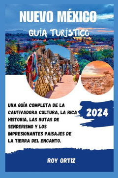 Nuevo M?ico Gu? Tur?tico 2024: Una Gu? Completa De La Cautivadora Cultura, La Rica Historia, Las Rutas De Senderismo Y Los Impresionantes Paisajes Nuevo M?ico Gu? Tur?tico 2024: Una Gu? Completa De La Cautivadora Cultura, La Rica Historia, Las Rutas De Senderismo Y Los Impresionantes Paisajes