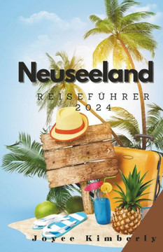 Neuseeland Reisef?rer 2024: Ihr perfekter Reisebegleiter und Guide