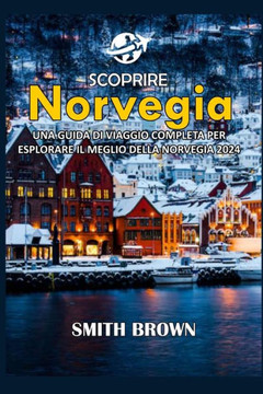 Scoprire Norvegia: Una Guida Di Viaggio Completa Per Esplorare Il Meglio Della Norvegia 2024