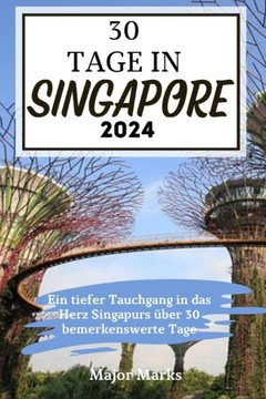 30 Tage in Singapore 2024: Ein tiefer Tauchgang in das Herz Singapurs ?er 30 bemerkenswerte Tage
