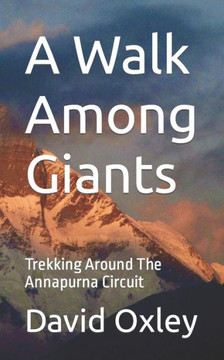 A Walk Among Giants: Trekking Around The Annapurna Circuit