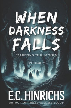When Darkness Falls: Terrifying True Stories: Volume 2