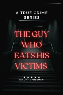 The Guy Who Eats His Victims. The Guy Who Eats His Victims.