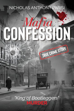 Mafia Confession: ""King of Bootleggers"" Murder (True Crime; Prohibition Mob War and Trial)