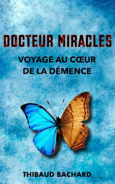 Docteur Miracles Voyage au coeur de la démence Docteur Miracles Voyage au coeur de la démence