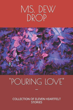 ""Pouring Love"" -: Collection of Eleven Heartfelt Stories