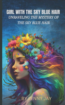 The Girl with the Sky Blue Hair: Unraveling the Mystery of the Sky Blue Hair